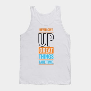 Never give up great things take time Tank Top